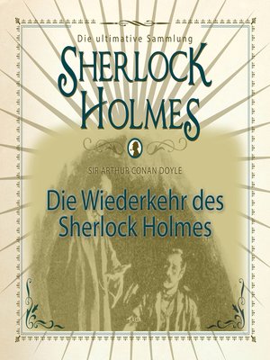 cover image of Die Wiederkehr des Sherlock Holmes--Die ultimative Sammlung (Ungekürzt)